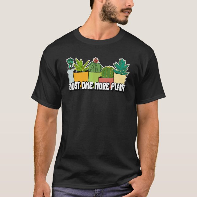 One More Plant  Saying Gardening T-Shirt (Front)