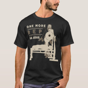 One More Rep For Jesus Bench Press  T-Shirt