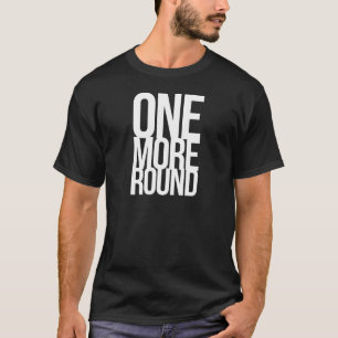 One More Round T-Shirt