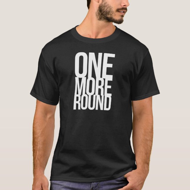 One More Round T-Shirt (Front)