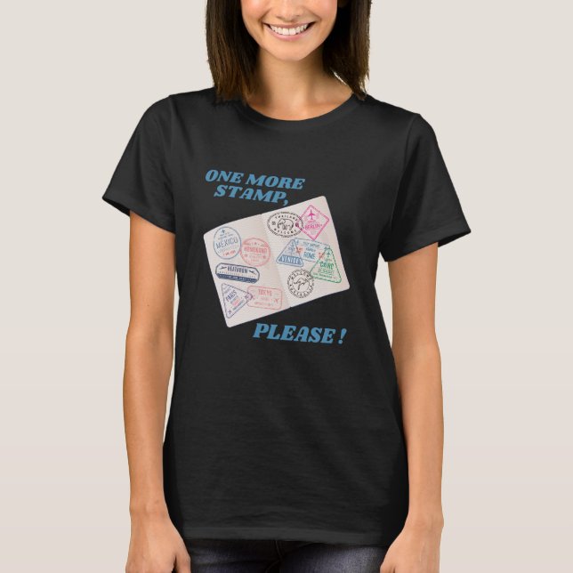 One More Stamp Please Immigration Stamps T-Shirt (Front)