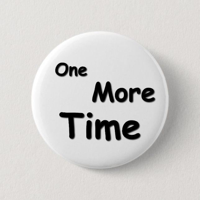 One More Time 6 Cm Round Badge (Front)