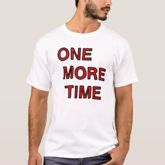 one more time T-Shirt