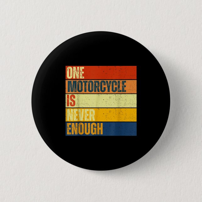 One Motorcycle Is Never Enough  6 Cm Round Badge (Front)