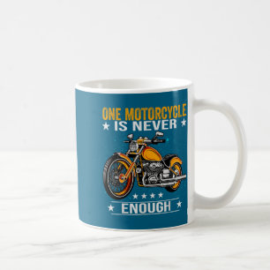 One Motorcycle Is Never Enough - Funny Biker Quote Coffee Mug