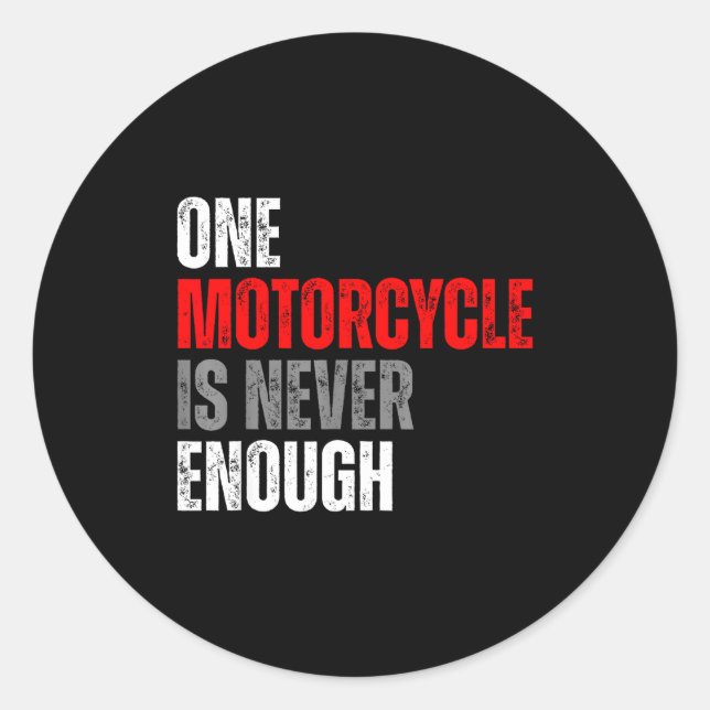 One Motorcycle Is Never Enough Funny Biker Quote F Classic Round Sticker (Front)