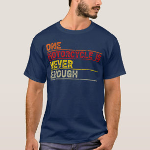 One Motorcycle is Never Enough Funny Biker Rider f T-Shirt