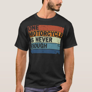 One Motorcycle is Never Enough Funny Biker Rider T-Shirt