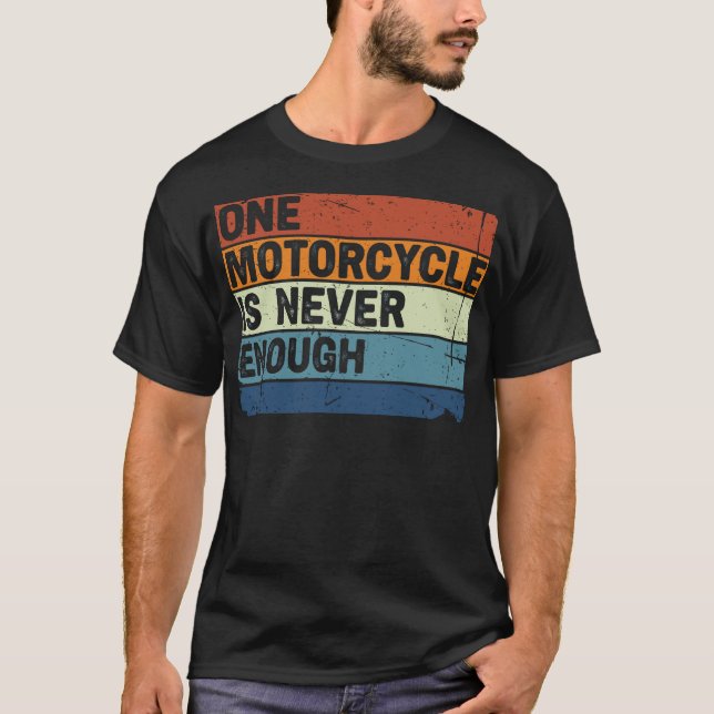 One Motorcycle is Never Enough Funny Biker Rider T-Shirt (Front)