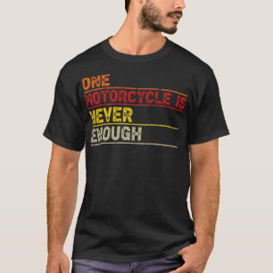 One Motorcycle is Never Enough Funny Biker Rider T-Shirt