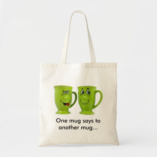 One mug says to another mug... bag (Front)