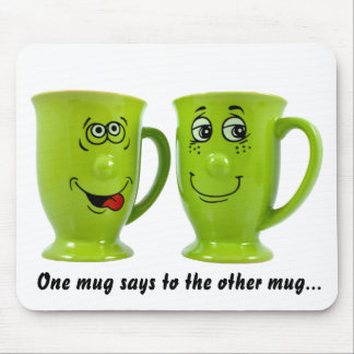 One mug says to the other mug... mouse mat