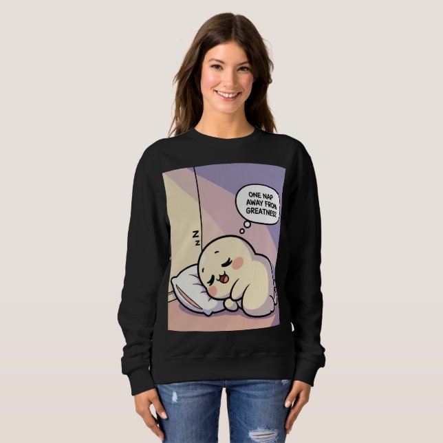 One Nap Away From Greatness Sweatshirt -Funny Gift (Front Full)