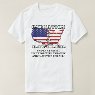 ONE NATION DIVIDED UNDER A FASCIST DICTATOR....... T-Shirt