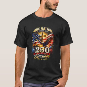 One Nation Under God 250 Years 250th Anniversary T-Shirt