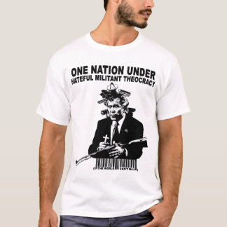 One Nation Under  Militant Hateful Theocracy T-Shirt