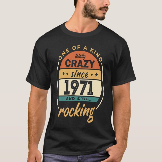One Of A Kind Crazy Since 1971 And Still Rocking V T-Shirt (Front)