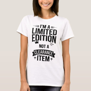 One of a Kind: Limited Edition, Not Clearance T-Shirt