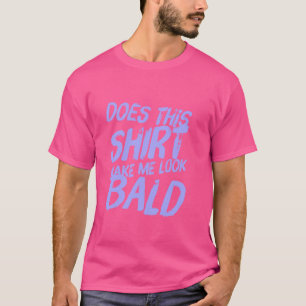 One Of Funny Bald Jokes Does This Shirt Make Me Lo