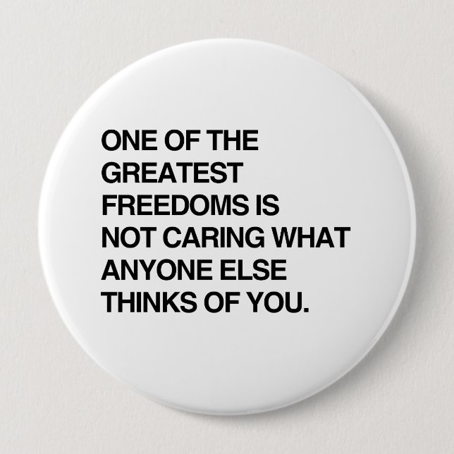 ONE OF THE GREATEST FREEDOMS IS NOT CARING.png 10 Cm Round Badge (Front)