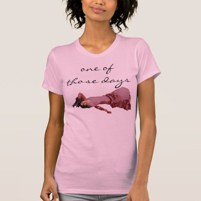 One of Those Days T-Shirt (Front)