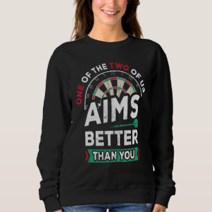 One Of Us Aims Better Than You Steel Darts Player Sweatshirt