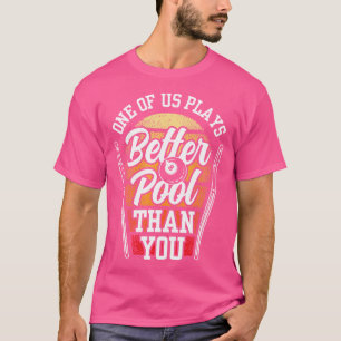 One Of Us Plays Better Pool Than You Billard Billi T-Shirt