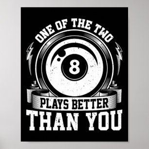 One Of Us Two Plays Better Than You - Billiards Po Poster