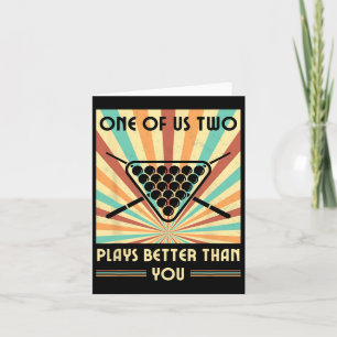 One Of Us Two Plays Better Than You Billiards Snoo Card