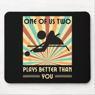 One Of Us Two Plays Better Than You Billiards Snoo Mouse Mat