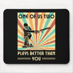 One Of Us Two Plays Better Than You Cricket 1 Mouse Mat