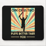 One Of Us Two Plays Better Than You Cricket 2  Mouse Mat<br><div class="desc">One Of Us Two Plays Better Than You Cricket 2</div>