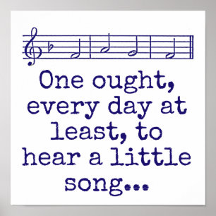 One OUght Every Day At Least - Music Quote  Poster