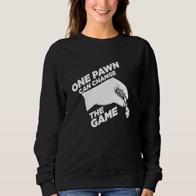 One Pawn Can Change Game Chess Player Checkmate Sweatshirt (Front)