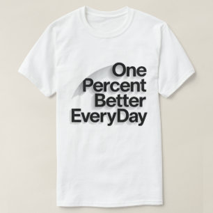 One Percent Better Every Day Motivational Quote T- T-Shirt
