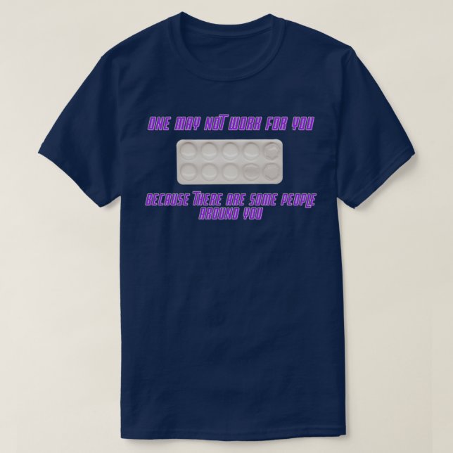 one pill may not be enough for you pharmaceutical  T-Shirt (Design Front)