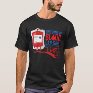 One Pint Of Blood Can Save Up To 3 Lives Blood Don T-Shirt