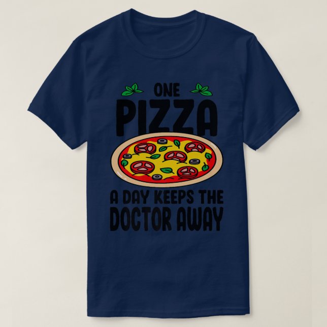 One Pizza A Day Keeps The Doctor Away Eating Pizza T-Shirt (Design Front)