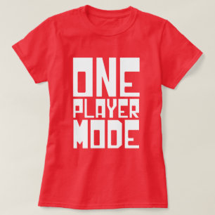 ONE PLAYER MODE T-Shirt