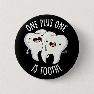One Plus One Is Tooth Funny Dental Pun Dark BG 6 Cm Round Badge