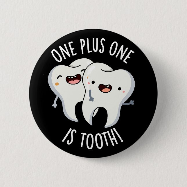 One Plus One Is Tooth Funny Dental Pun Dark BG 6 Cm Round Badge (Front)