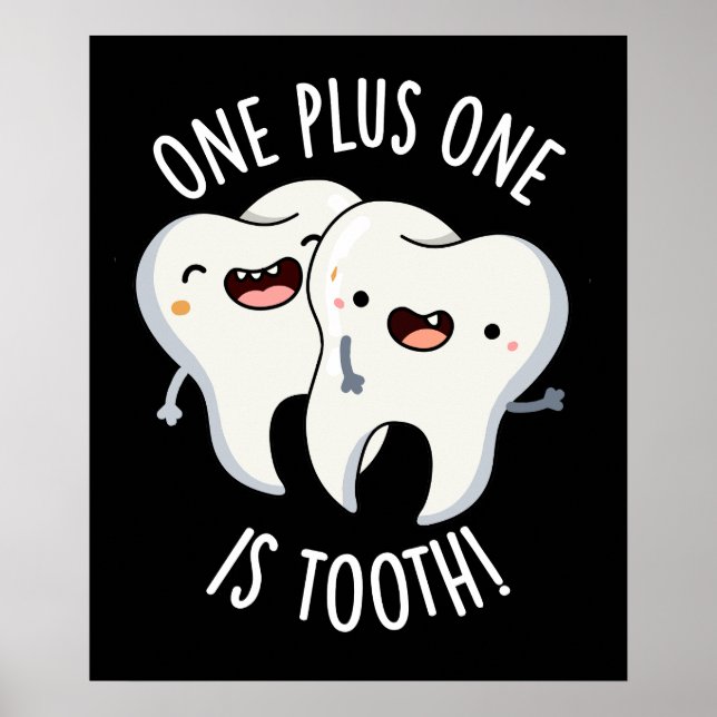 One Plus One Is Tooth Funny Dental Pun Dark BG Poster (Front)