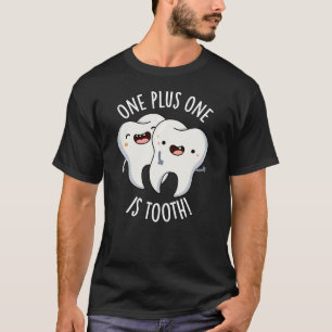 One Plus One Is Tooth Funny Dental Pun Dark BG T-Shirt