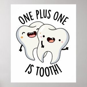 One Plus One Is Tooth Funny Dental Pun Poster