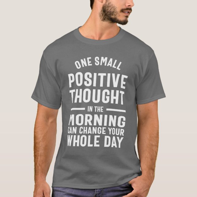 One Positive Thought Can Change Your Day T-Shirt (Front)