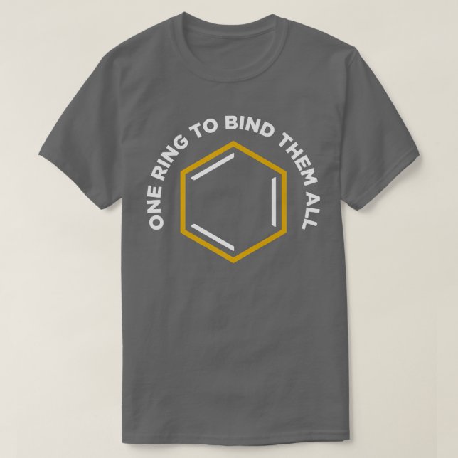 One Ring To Bind Them All Chemistry Science Scient T-Shirt (Design Front)