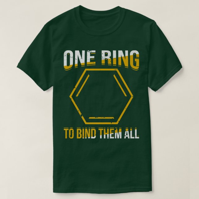 One Ring To Bind Them All Chemistry Science Scient T-Shirt (Design Front)