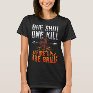 One Shot One Kill Fire Grill Deer Hunting  T-Shirt
