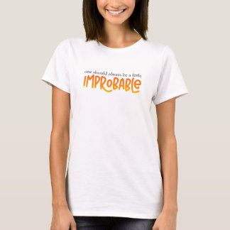 One Should Always Be a Little Improbable T-Shirt