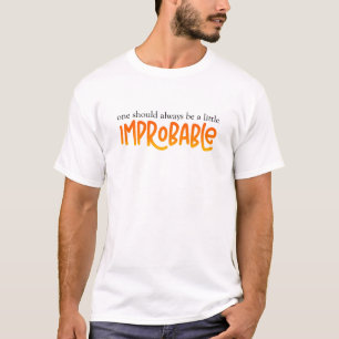 One Should Always Be a Little Improbable T-Shirt